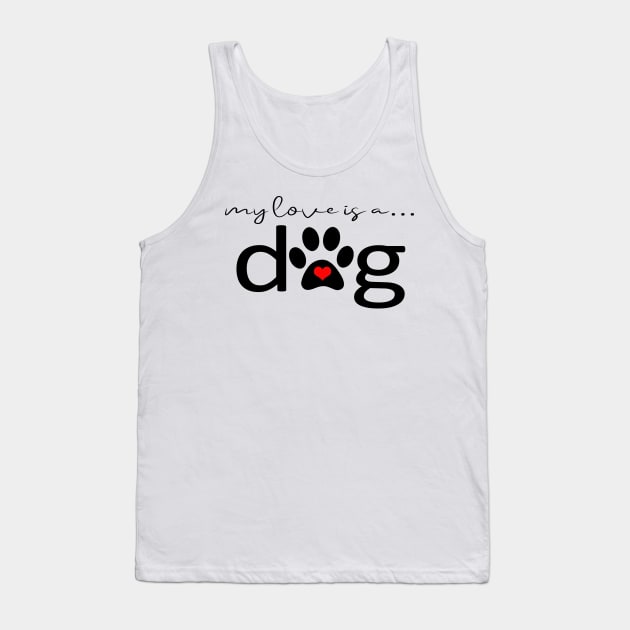 My Love is a Dog - Dog Paw Print Gifts Tank Top by 3QuartersToday